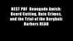 BEST PDF  Renegade Amish: Beard Cutting, Hate Crimes, and the Trial of the Bergholz Barbers READ