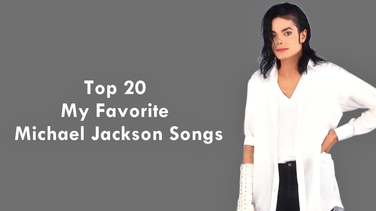 Michael Jackson - TOP 20 My Favorite Songs!