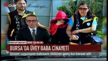 Bursa'da üvey baba cinayeti (Haber 08 03 2017)