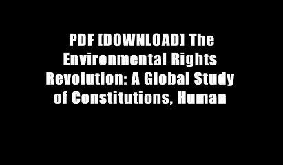 PDF [DOWNLOAD] The Environmental Rights Revolution: A Global Study of Constitutions, Human