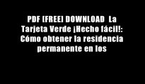 PDF [FREE] DOWNLOAD  La Tarjeta Verde ?Hecho f?cil!: C?mo obtener la residencia permanente en los