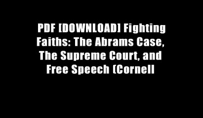 PDF [DOWNLOAD] Fighting Faiths: The Abrams Case, The Supreme Court, and Free Speech (Cornell