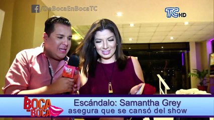 Samantha Grey asegura que se cansó del show