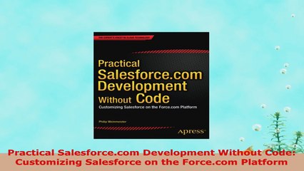 READ ONLINE  Practical Salesforcecom Development Without Code Customizing Salesforce on the Forcecom