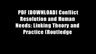 PDF [DOWNLOAD] Conflict Resolution and Human Needs: Linking Theory and Practice (Routledge