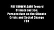 PDF [DOWNLOAD] Toward Climate Justice: Perspectives on the Climate Crisis and Social Change FOR