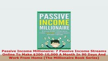READ ONLINE  Passive Income Millionaire 7 Passive Income Streams Online To Make 20010000 A Month In