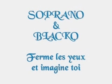 Soprano ft. Blacko - Ferme les yeux et imagine toi