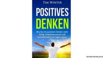 Positives Denken: Wie Sie mit positivem Denken mehr Erfolg, Selbstbewusstsein und Zufriedenheit in Ihr Leben ziehen (pos