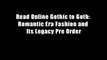 Read Online Gothic to Goth: Romantic Era Fashion and Its Legacy Pre Order