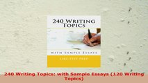 DOWNLOAD  240 Writing Topics with Sample Essays 120 Writing Topics