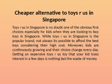 Cheaper alternative to toys r us in Singapore