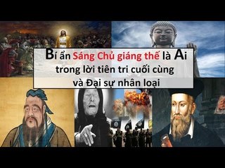 Bí ẩn "Sáng chủ giáng thế " trong Lời tiên tri cuối cùng và Đại sự nhân loại || Tâm linh 24h