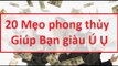 20 mẹo phong thủy giúp tiền bạc đổ về như nước sông Đà || Tâm linh 24h