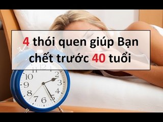 4 thói quen giúp Bạn chêt trước 40 tuổi || Tâm linh 24h
