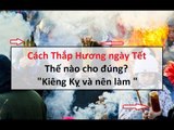 Cách thắp hương ngày Tết thế nào cho đúng 