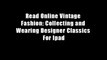 Read Online Vintage Fashion: Collecting and Wearing Designer Classics For Ipad