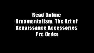 Read Online Ornamentalism: The Art of Renaissance Accessories Pre Order