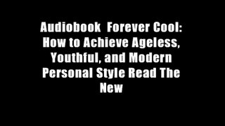 Audiobook  Forever Cool: How to Achieve Ageless, Youthful, and Modern Personal Style Read The New