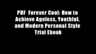 PDF  Forever Cool: How to Achieve Ageless, Youthful, and Modern Personal Style Trial Ebook