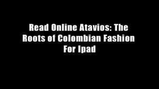 Read Online Atavios: The Roots of Colombian Fashion For Ipad