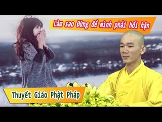 Làm sao Đừng để mình phải hối hận | Thích Tâm Nguyên