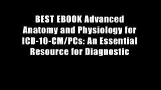 BEST EBOOK Advanced Anatomy and Physiology for ICD-10-CM/PCs: An Essential Resource for Diagnostic