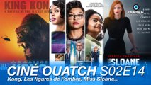 Ciné OUATCH S02E14 : Kong, Les figures de l'ombre, Miss Sloane et les sorties de la semaine