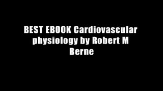 BEST EBOOK Cardiovascular physiology by Robert M Berne