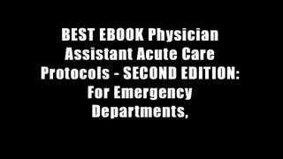 BEST EBOOK Physician Assistant Acute Care Protocols - SECOND EDITION: For Emergency Departments,