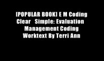 [POPULAR BOOK] E M Coding Clear   Simple: Evaluation   Management Coding Worktext By Terri Ann
