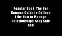 Popular Book  The Her Campus Guide to College Life: How to Manage Relationships, Stay Safe and