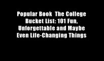 Popular Book  The College Bucket List: 101 Fun, Unforgettable and Maybe Even Life-Changing Things