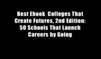 Best Ebook  Colleges That Create Futures, 2nd Edition: 50 Schools That Launch Careers by Going