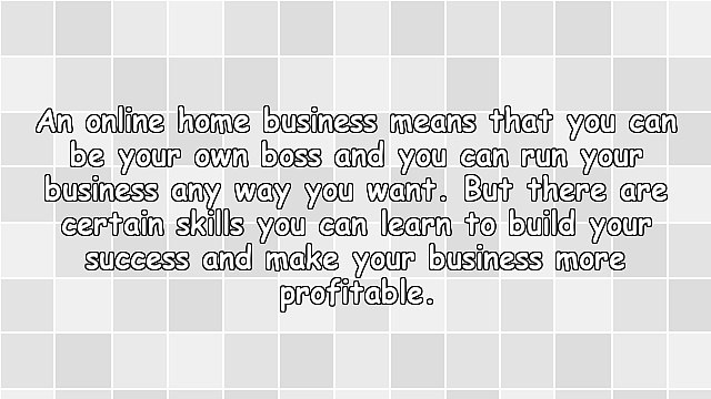 5 Skills You Need To Learn For Your Online Home Based Business
