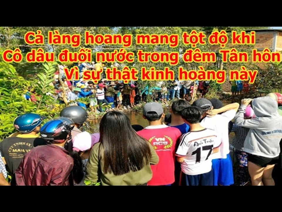 Cả làng hoang mang tột độ khi Cô dâu đuối nước trong đêm Tân hôn khi phát hiện ra sự thật  này