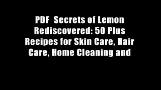 PDF  Secrets of Lemon Rediscovered: 50 Plus Recipes for Skin Care, Hair Care, Home Cleaning and