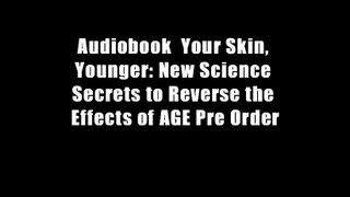 Audiobook  Your Skin, Younger: New Science Secrets to Reverse the Effects of AGE Pre Order