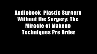 Audiobook  Plastic Surgery Without the Surgery: The Miracle of Makeup Techniques Pre Order