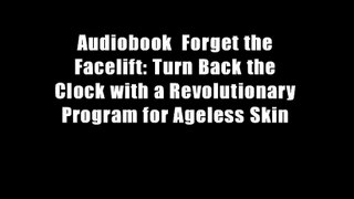 Audiobook  Forget the Facelift: Turn Back the Clock with a Revolutionary Program for Ageless Skin