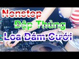 Nonstop 100 Track - Nhạc Sàn Cực Mạnh 2017 Căng Đét Khét Mù - Đập Thủng Loa Đám Cưới