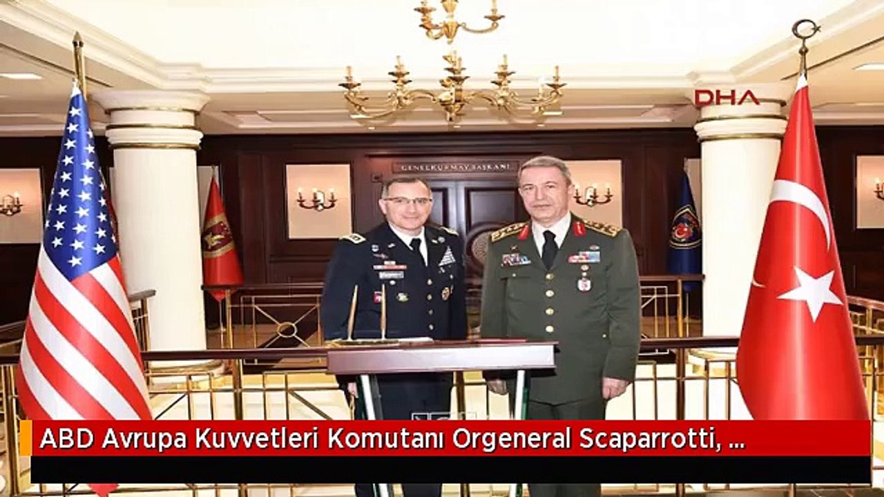 ABD Avrupa Kuvvetleri Komutanı Orgeneral Scaparrotti, Genelkurmay Başkanı Akar'ı Ziyaret Etti