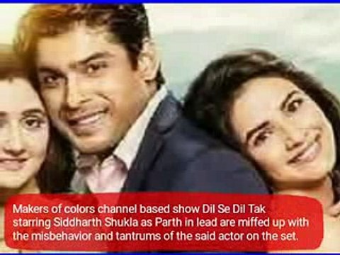 Dil se dil tak Makers miffed up with Siddharth Shukla throw him out of show