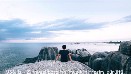 936Hz - Zihninizi boşaltın (müzik, titreşim, gürültü, ses, frekans)