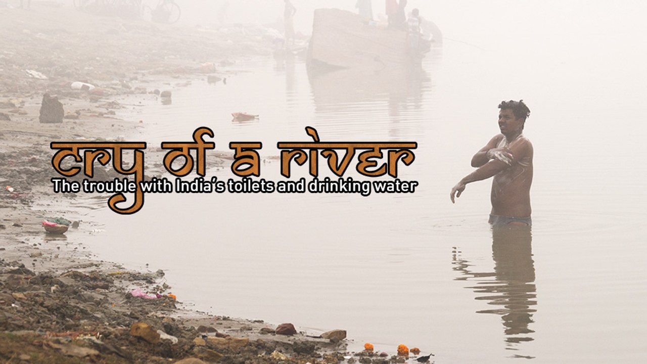 Cry of a River. The trouble with India’s toilets and drinking water.