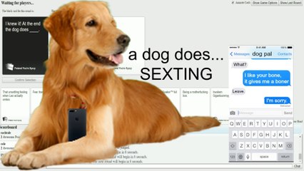 a dog does...SEXTING | Cards Against Humanity #1
