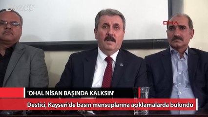Destici: ‘OHAL, Nisan başında kalksın’