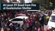 At Least 29 Dead from Fire at Guatemalan Shelter