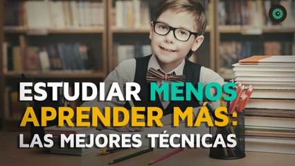Estudiar menos y aprender más, las mejores técnicas