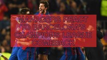 Managers react to Barcelona's historic comeback